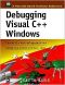 Debugging Visual C++ Windows · Choose the Best Debugging Tools/Debug the Entire Software Cycle [With *]